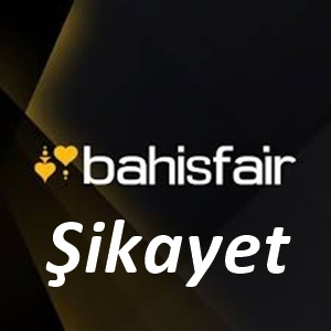 Bahisfair Şikayet